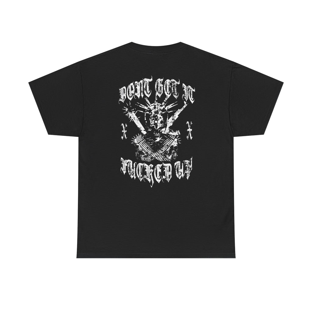 DONT GET IT F*CKED UP TEE