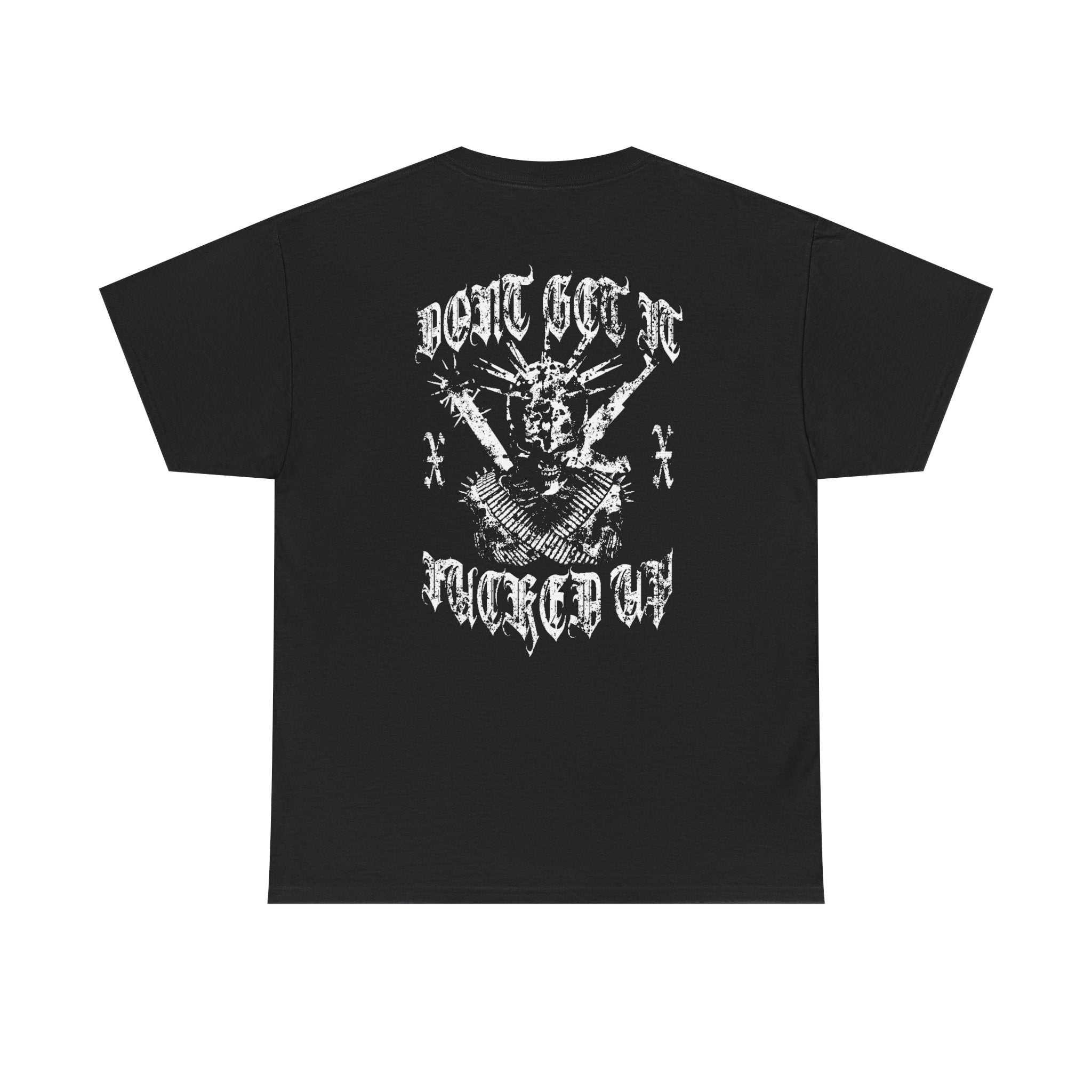 DONT GET IT F*CKED UP TEE